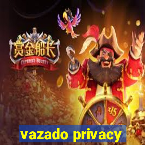 vazado privacy